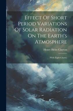 [预订]Effect Of Short Period Variations Of Solar Radiation On The Earth’s Atmosphere: (with Eight Charts 9781020999192