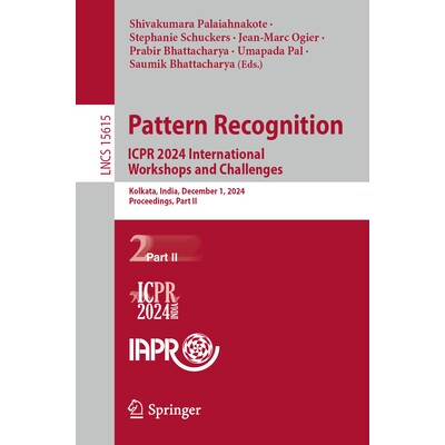 预订 Pattern Recognition. ICPR 2024 International Workshops and Challenges Kolkata, India, December 1, 2024, Proceedings