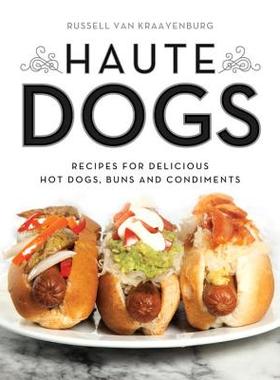 预订 Haute Dogs: Recipes for Delicious Hot Dogs, Buns, and Condiments