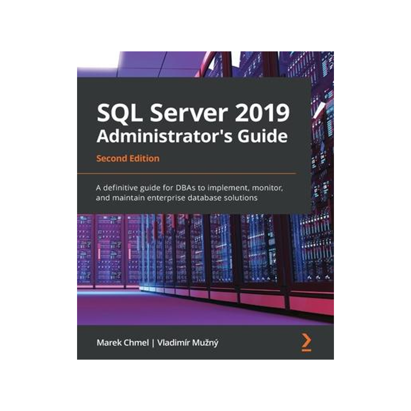 [预订]SQL Server 2019 Administrator’s Guide, Second Edition: A definitive guide for DBAs to implement, m 9781789954326
