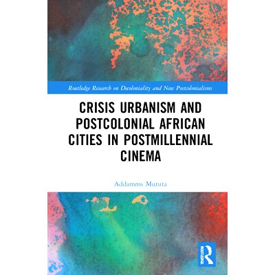预订 Crisis Urbanism and Postcolonial African Cities in Postmillennial Cinema 千禧一代电影的后殖民非洲城市: 978036764083