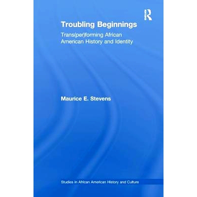 预订 Troubling Beginnings: Trans(per)forming African American History and Identity: 9781138986206