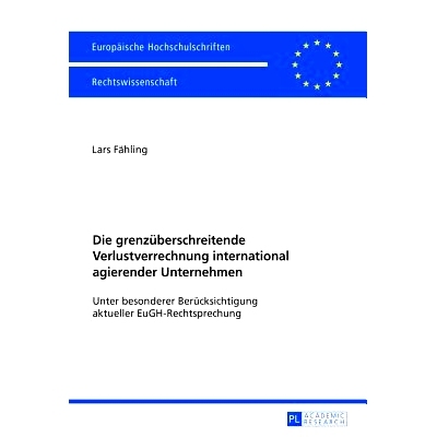 预订 Die grenzüberschreitende Verlustverrechnung international agierender Unternehmen: Unter besonderer Berücksichtigu