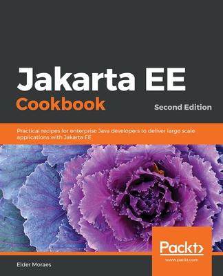 [预订]Jakarta EE Cookbook - Second Edition: Practical recipes for enterprise Java developers to deliver la 9781838642884