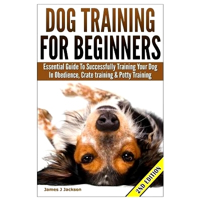 预订 Dog Training for Beginners: Essential Guide to Successfully Training Your Dog in Obedience, Crate Training, & Potty