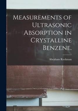 [预订]Measurements of Ultrasonic Absorption in Crystalline Benzene. 9781014887498