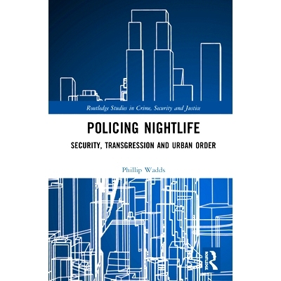 预订 Policing Nightlife: Security, Transgression and Urban Order 警务夜生活：安全，犯罪与城市秩序: 9781138488809