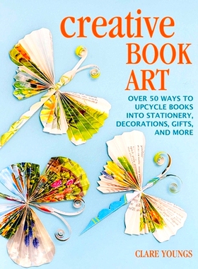 预订 Creative Book Art: Over 50 Ways to Upcycle Books Into Stationery, Decorations, Gifts, and More: 9781800651180