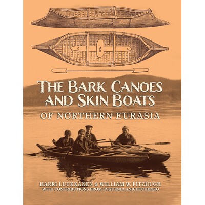 预订 The Bark Canoes and Skin Boats of Northern Eurasia 欧亚大陆北部的树皮独木舟和皮船: 9781588344755