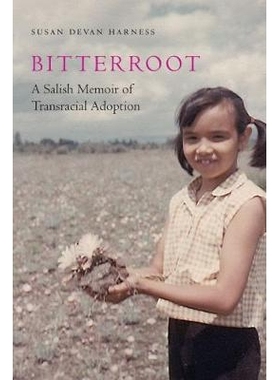 预订 Bitterroot: A Salish Memoir of Transracial Adoption 比特鲁特：跨种族收养的萨利希回忆录: 9781496207463