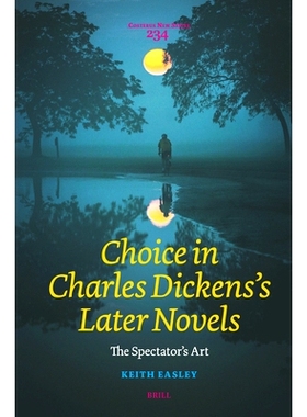 预订 Choice in Charles Dickens’s Later Novels: The Spectator’s Art 查尔斯·狄更斯后期小说中的选择：观众的艺术: 9789004