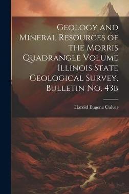 [预订]Geology and Mineral Resources of the Morris Quadrangle Volume Illinois State Geological Survey. Bull 9781021135377