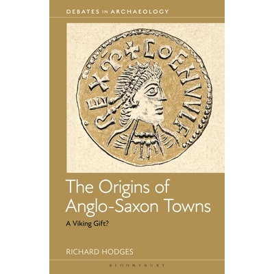 预订 The Origins of Anglo-Saxon Towns: A Viking Gift? 盎格鲁撒克逊城镇的起源：维京人的礼物？（平装）: 9781350523180