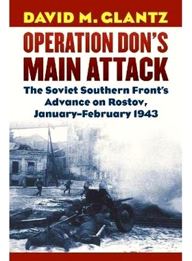 预订 Operation Don’s Main Attack: The Soviet Southern Front’s Advance on Rostov, January-February 1943 唐行动的主要攻