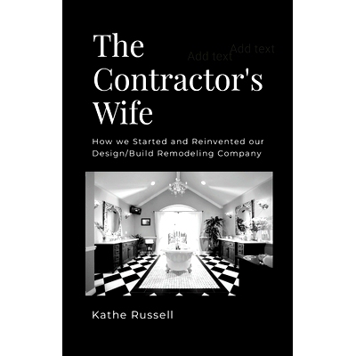 预订 The Contractor’s Wife: How we Started and Reinvented our Design/Build Remodeling Business: 9781387417254