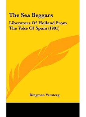 预订 The Sea Beggars: Liberators Of Holland From The Yoke Of Spain (1901): 9781160009805