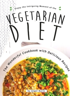 预订 Enjoy the Intriguing Moment of the Vegetarian Diet: The Wonderful Cookbook with Delicious Recipes: 9798664063455