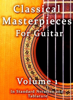 预订 Classical Masterpieces for Guitar Volume 1: in Standard Notation and Tablature: 9781500796921