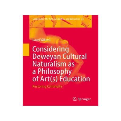 [预订]Considering Deweyan Cultural Naturalism as a Philosophy of Art(s) Education 9783031388163