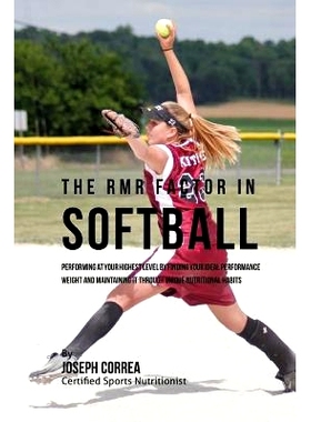 预订 The RMR Factor in Softball: Performing At Your Highest Level by Finding Your Ideal Performance Weight and Maintaini