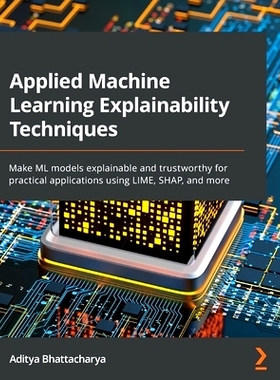 预订 Applied Machine Learning Explainability Techniques 应用机器学习可解释性技术: 9781803246154