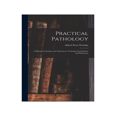 [预订]Practical Pathology: a Manual of Autopsy and Laboratory Technique for Students and Physicians 9781013948022
