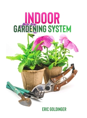 预订 Indoor Gardening System: A Comprehensive Guide on Secrets of How to Grow Healthy, Productive Plants Indoors: 979859