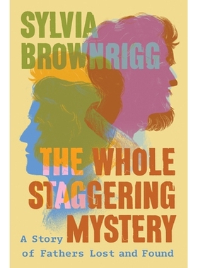 预订 The Whole Staggering Mystery: A Story of Fathers Lost and Found 整个令人震惊的谜团: 9781640096974