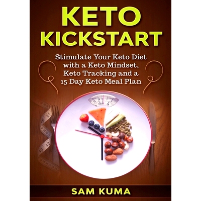 预订 Keto Kickstart: Stimulate Your Keto Diet with a Keto Mindset, Keto Tracking and a 15 Day Keto Meal Plan