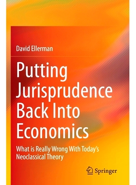预订 Putting Jurisprudence Back Into Economics: What is Really Wrong With Today’s Neoclassical Theory 把法理学重新纳入