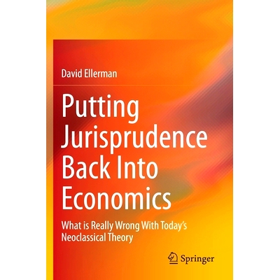 预订 Putting Jurisprudence Back Into Economics: What is Really Wrong With Today’s Neoclassical Theory 把法理学重新纳入