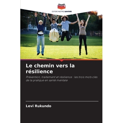 预订 Le chemin vers la résilience: Prévention, traitement et résilience : les trois mots clés de la pratique en sant