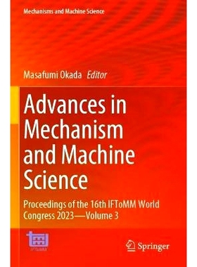 预订 Advances in Mechanism and Machine Science: Proceedings of the 16th IFToMM World Congress 2023—Volume 3 机械与机器