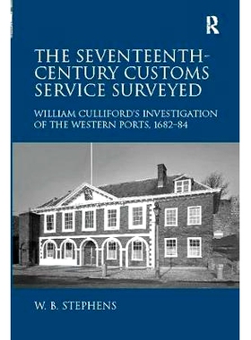 预订 The Seventeenth-Century Customs Service Surveyed: William Culliford’s Investigation of the Western Ports, 1682-84: