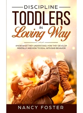 预订 Discipline Toddlers in a Loving Way: Know What They Understand, How They Develop Mentally, and How to Deal with Bad