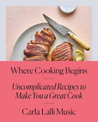 【预订】Where Cooking Begins: Uncomplicated Recipes to Make You a Great Cook: A Cookbook