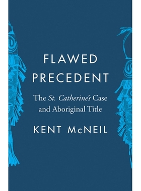 预订 Flawed Precedent: The St. Catherine’s Case and Aboriginal Title 有缺陷的先例：圣凯瑟琳的案件和土著头衔: 9780774861