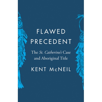 预订 Flawed Precedent: The St. Catherine’s Case and Aboriginal Title 有缺陷的先例：圣凯瑟琳的案件和土著头衔: 9780774861
