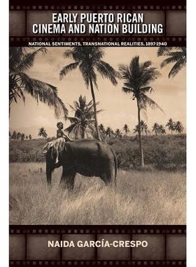 预订 Early Puerto Rican Cinema and Nation Building: National Sentiments, Transnational Realities, 1897-1940 早期的波多黎