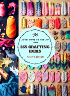 预订 365 Crafting Ideas: A Book of One of a Kind Craft Ideas: 9798866698479