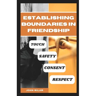 预订 Establishing Boundaries in Friendship: Touch, Safety, Consent and Respect: 9798399387390