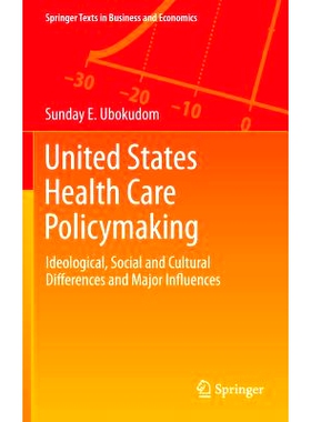 预订 United States Health Care Policymaking: Ideological, Social and Cultural Differences and Major Influences 美国*保健