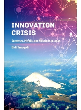 预订 Innovation Crisis: Successes, Pitfalls, and Solutions in Japan 创新危机：日本的成功，陷阱和解决方案: 9789814800747