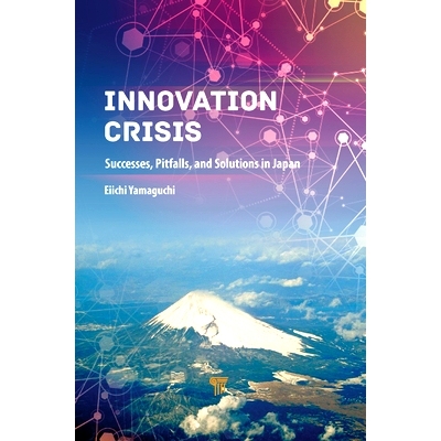 预订 Innovation Crisis: Successes, Pitfalls, and Solutions in Japan 创新危机：日本的成功，陷阱和解决方案: 9789814800747