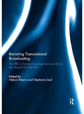 预订 Revisiting Transnational Broadcasting: The Bbc’s Foreign-Language Services During the Second World War: 9780367029
