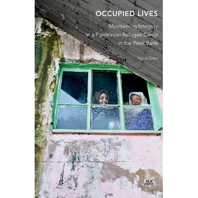 预订 Occupied Lives: Maintaining Integrity in a Palestinian Refugee Camp in the West Bank 被占据的生活：约旦河西岸巴勒斯