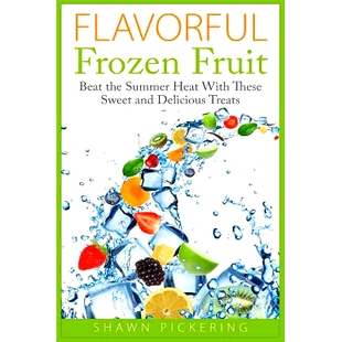 预订 Flavorful Frozen Fruit: Beat the Summer Heat With These Sweet and Delicious Treats: 9781511856010