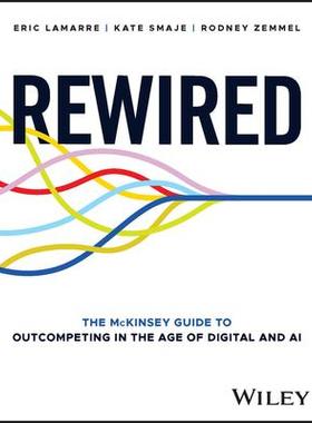 现货Rewired: The McKinsey Guide to Outcompeting in the Age of Digital and AI 9781394207114
