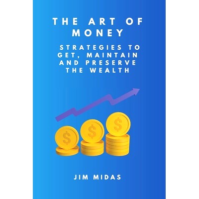 预订 The Art of Money: Strategies to Get, Maintain and Preserve the Wealth: 9798857624562