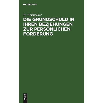 预订 Die Grundschuld in ihren Beziehungen zur persönlichen Forderung: 9783112515815